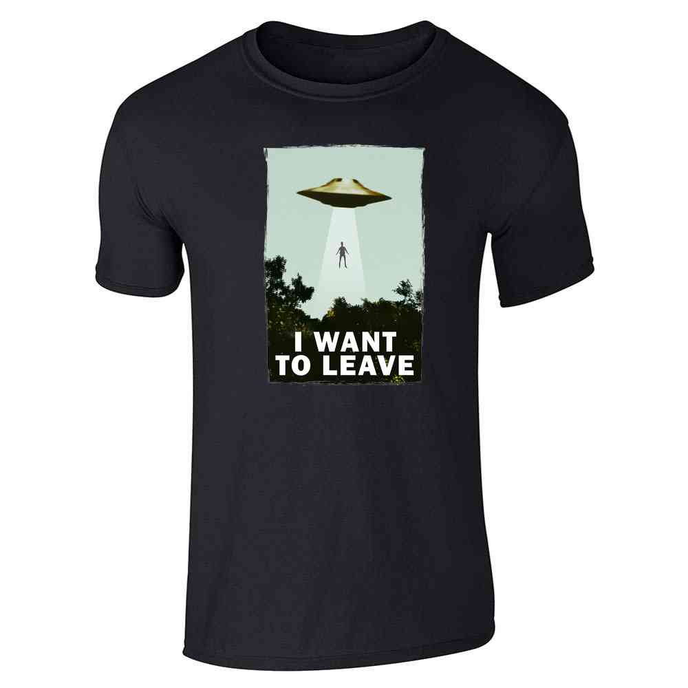 I Want To Leave UFO Abduction Funny Unisex Tee