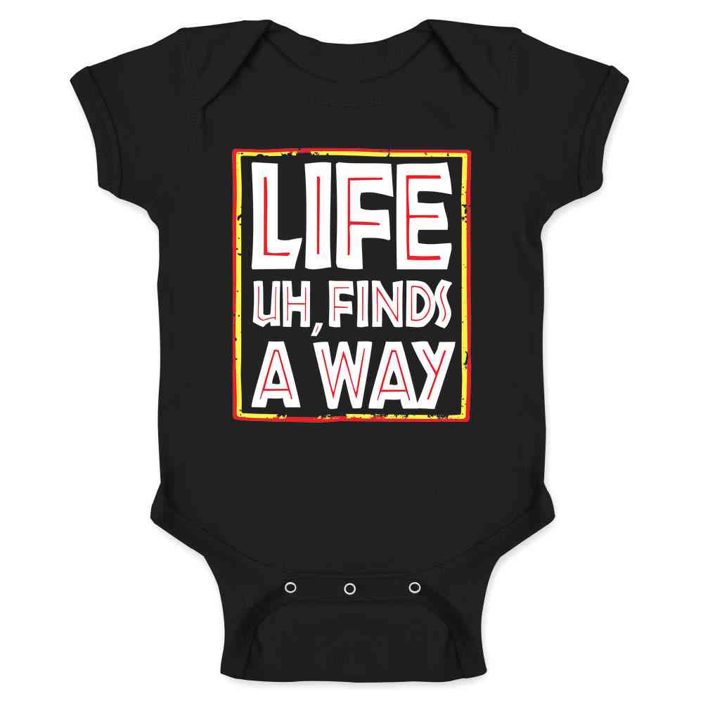 Life Uh Finds A Way Quote Funny Sarcastic Memes Baby Bodysuit