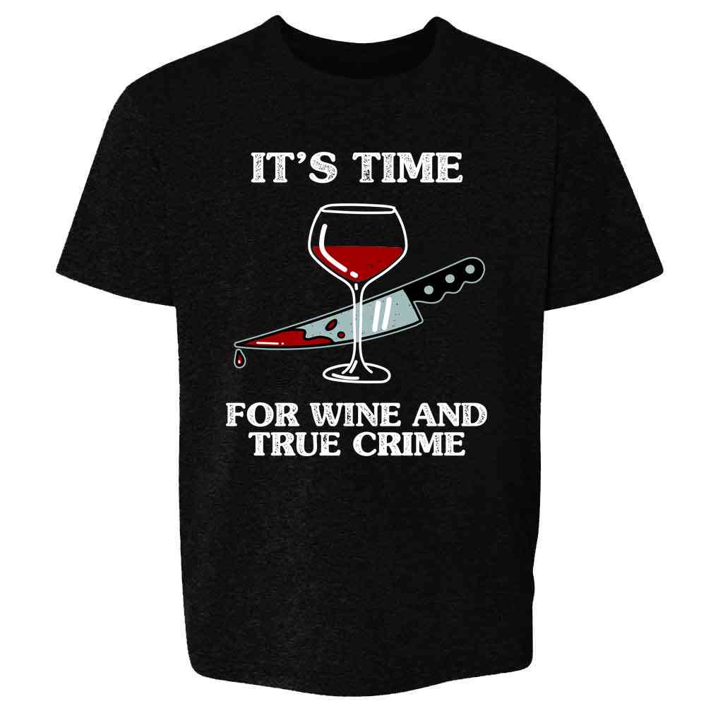 Its Time For Wine and True Crime Funny  Kids & Youth Tee