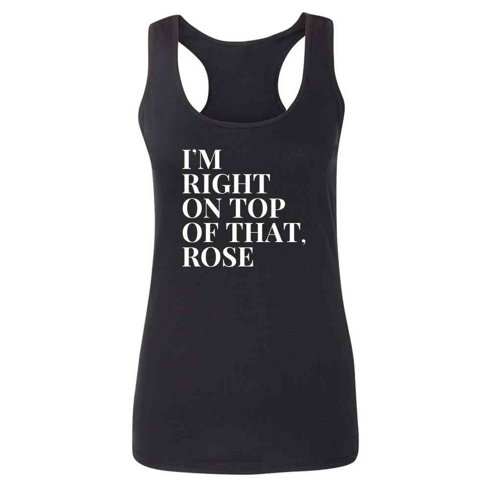 Im Right On Top of That Rose Funny 90s Quote Womens Tee & Tank