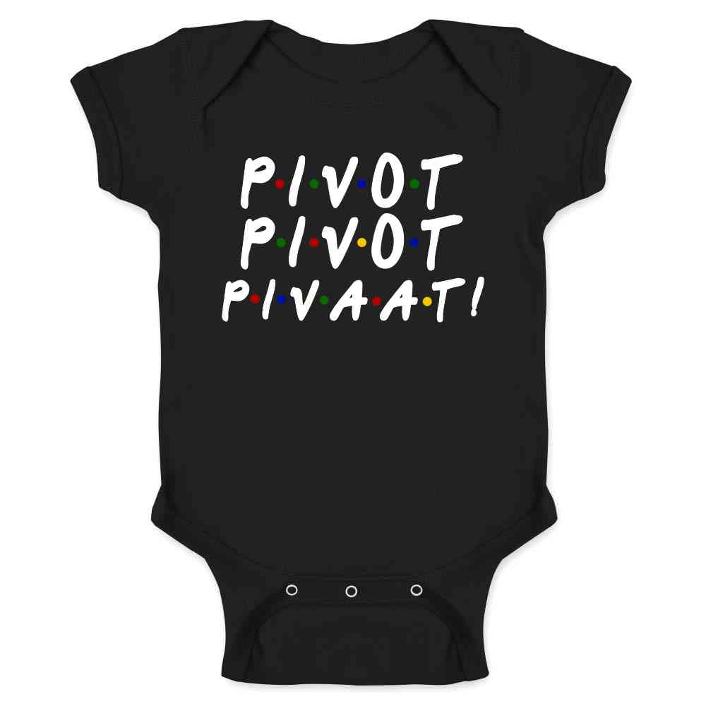 Pivot Pivot Pivaat! Funny 90s TV Show Quote Baby Bodysuit