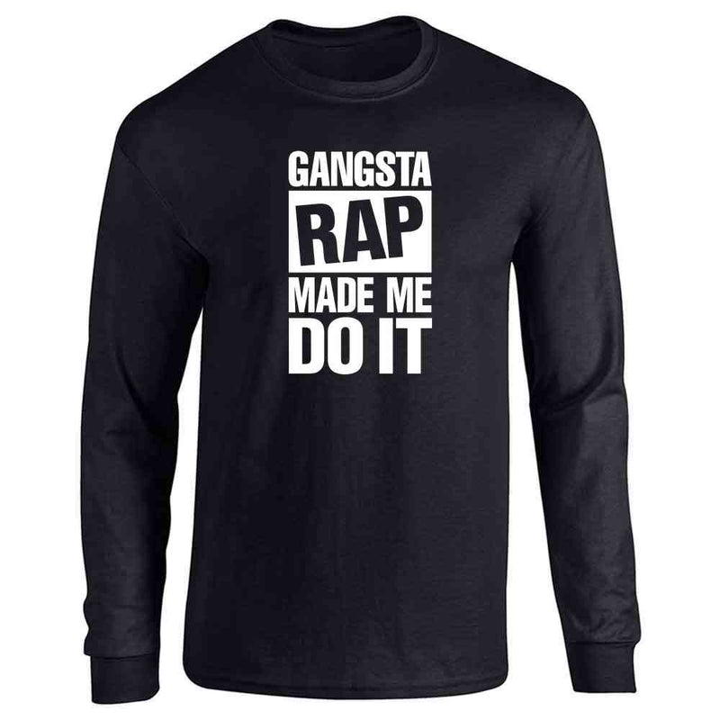 Gangsta Rap Made Me Do It Long Sleeve