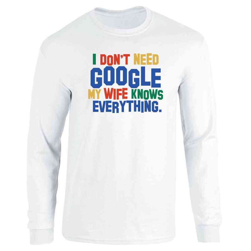 I Dont Need Google My Wife Knows Everything Long Sleeve
