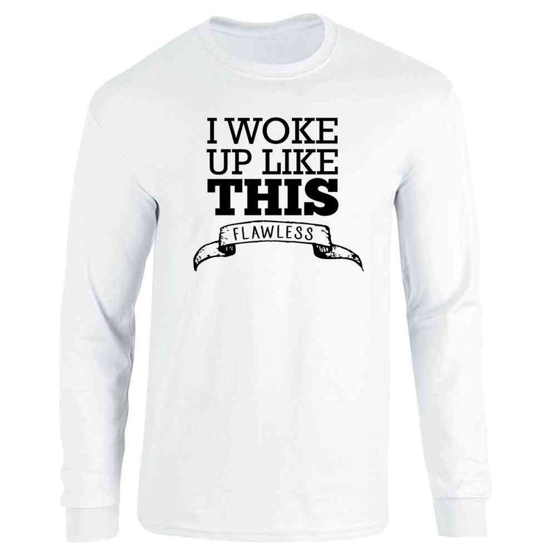 I Woke Up Like This - Flawless Long Sleeve