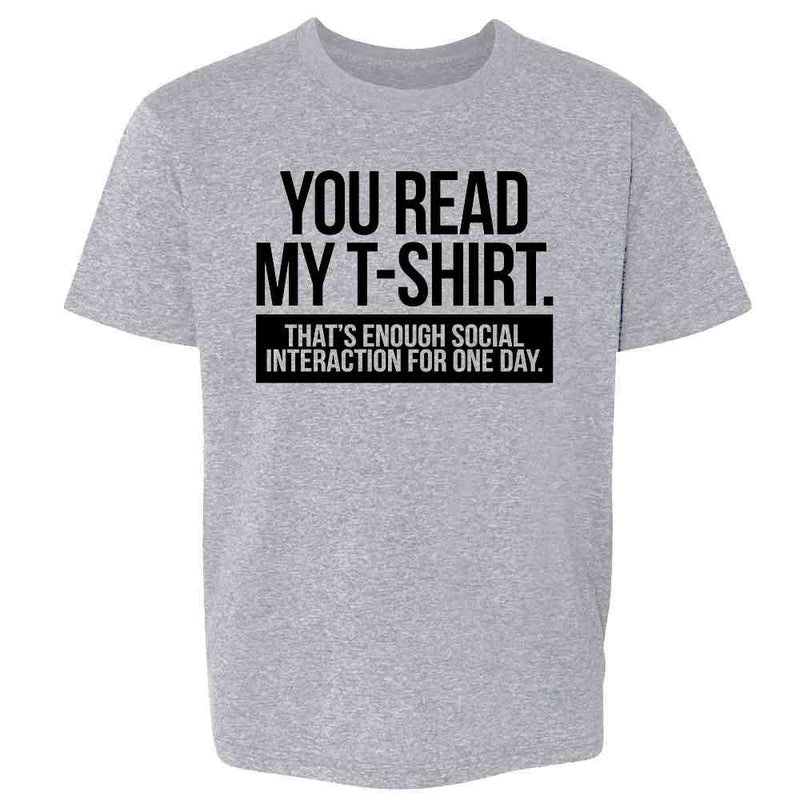 You Read My T-Shirt. Enough Social Interaction  Kids & Youth Tee