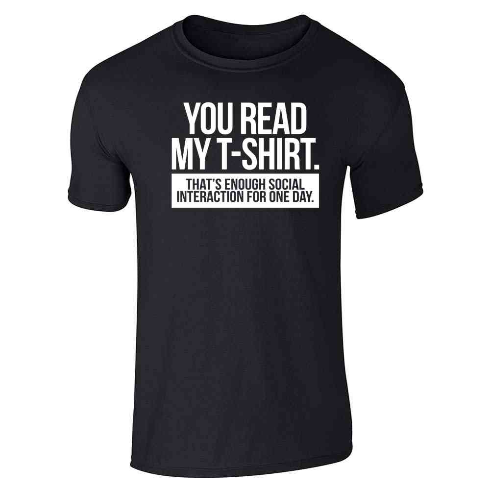 You Read My T-Shirt. Enough Social Interaction  Unisex Tee