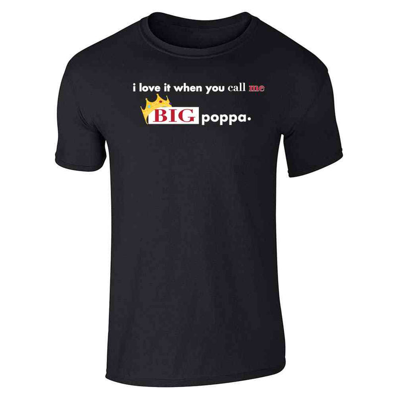 I Love It When You Call Me Big Poppa Unisex Tee