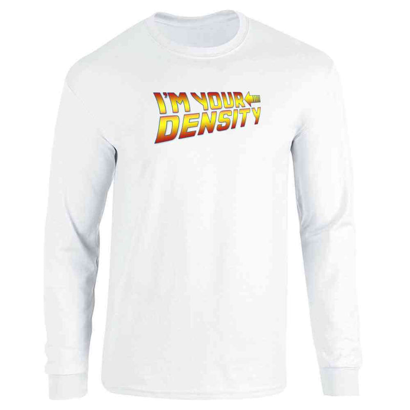 Im Your Density Quote Funny Time Travel  Long Sleeve