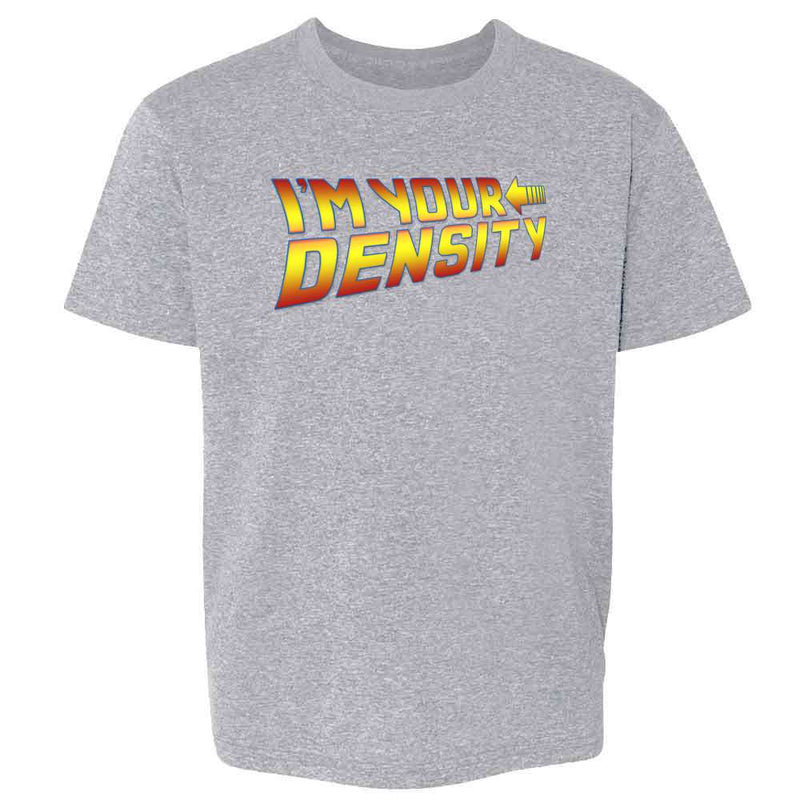 Im Your Density Quote Funny Time Travel  Kids & Youth Tee