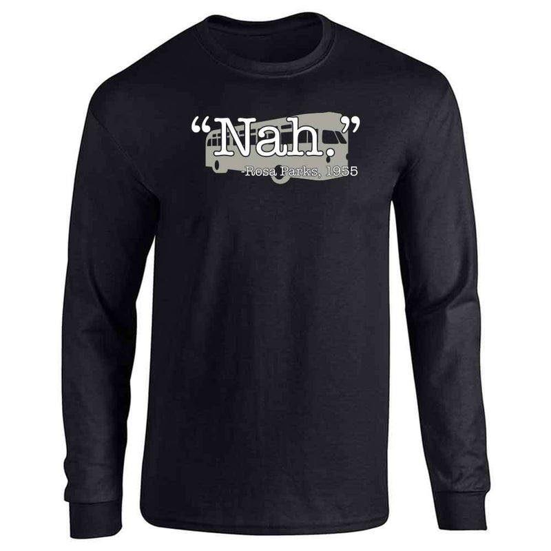 Nah Rosa Parks 1955 Quote Black History Month BLM Long Sleeve