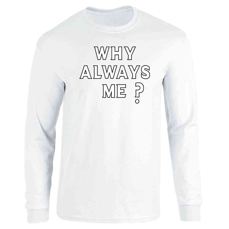 Why Always Me? Soccer Football Quote Long Sleeve