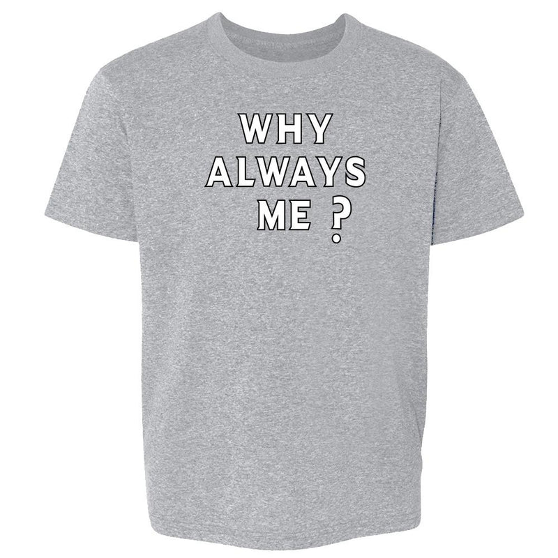 Why Always Me? Soccer Football Quote Kids & Youth Tee