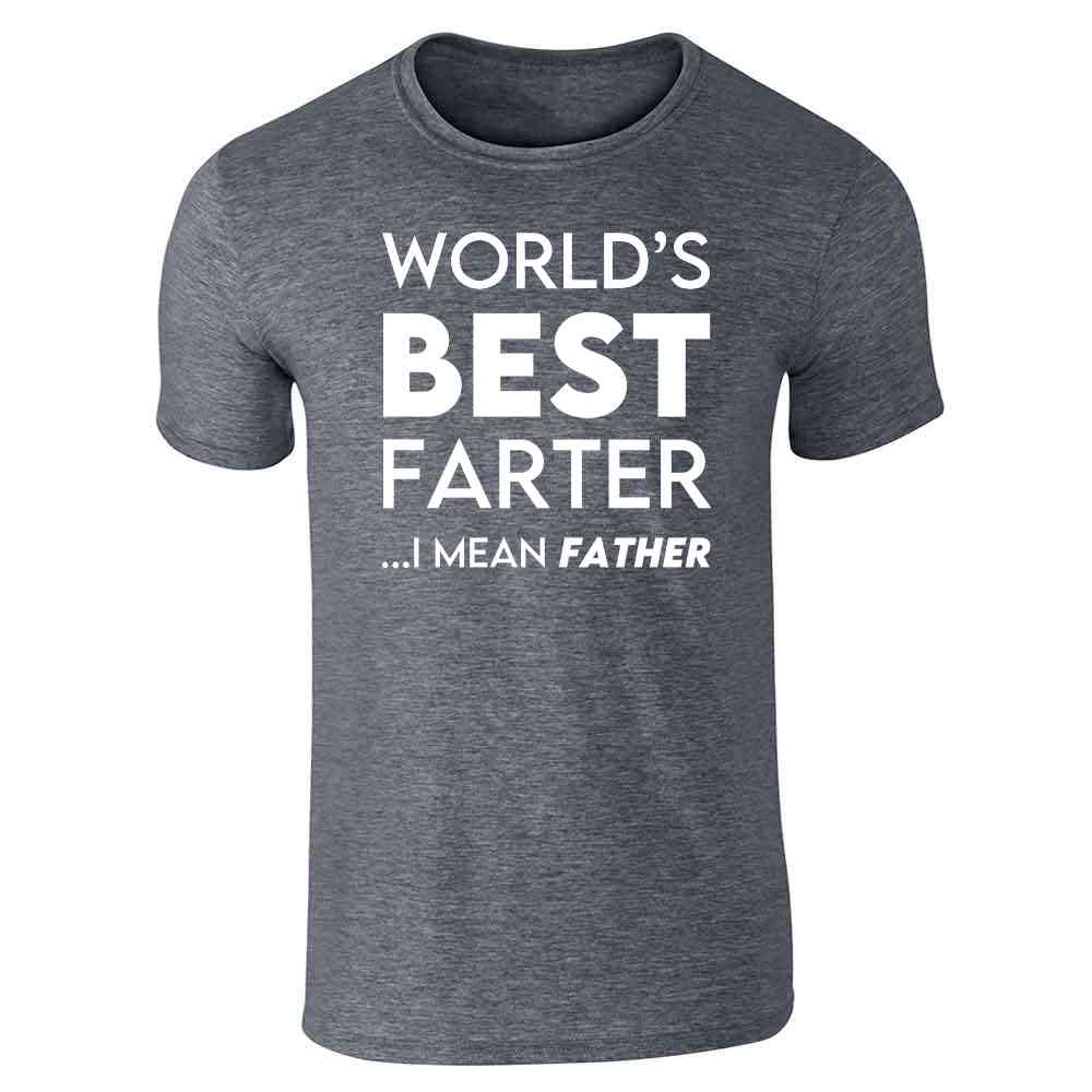 Worlds Best Farter I Mean Father Gift For Dad  Unisex Tee
