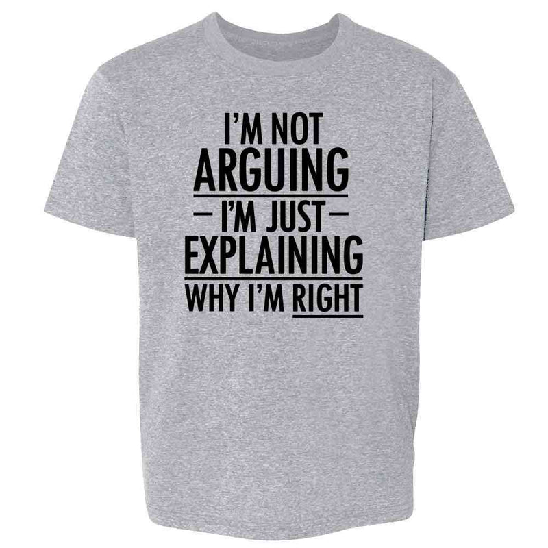 Im Not Arguing Im Just Explaining Why Im Right Kids & Youth Tee