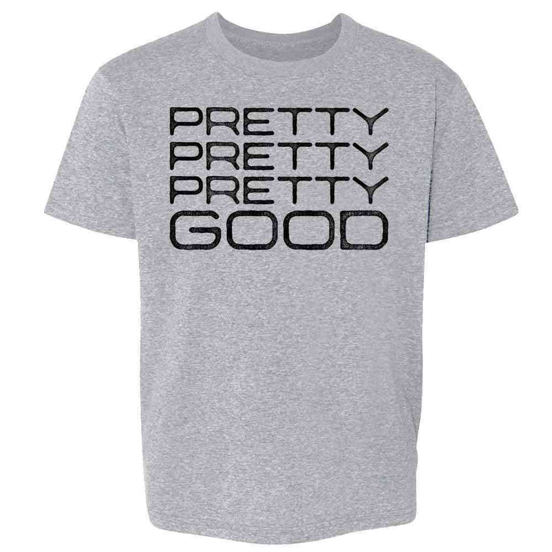 Pretty Pretty Pretty Good Funny Quote  Kids & Youth Tee