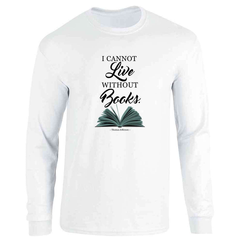 I Cannot Live Without Books Thomas Jefferson Quote Long Sleeve