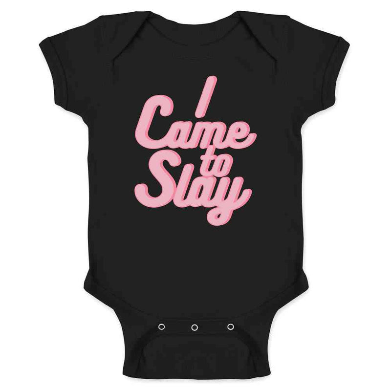 I Came To Slay Quote All Day Yass Queen Baby Bodysuit