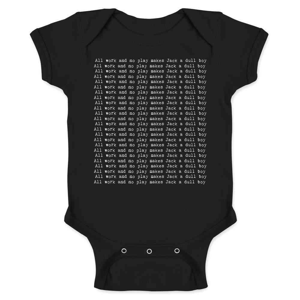 All Work And No Play Makes Jack A Dull Boy Horror Baby Bodysuit