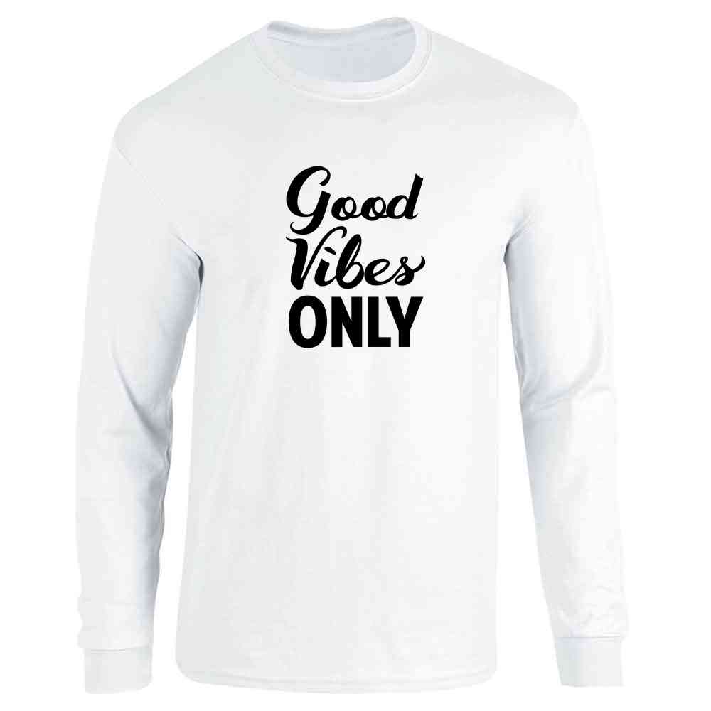 Good Vibes Only Inspirational Motivational Message Long Sleeve