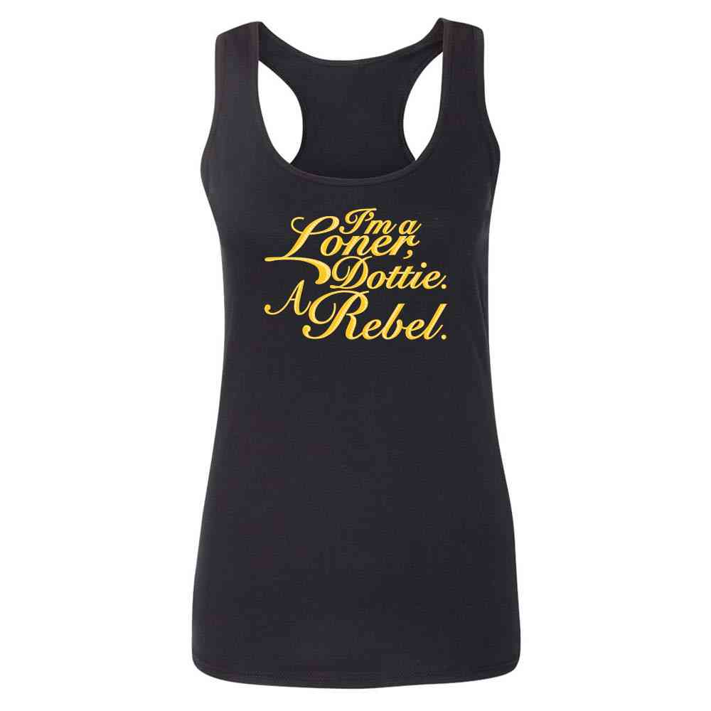 Im A Loner Dottie. A Rebel. Funny Quote  Womens Tee & Tank