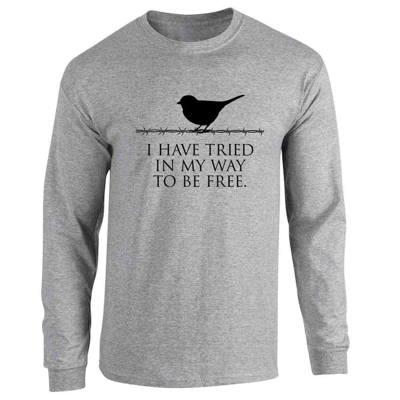I Have Tried In My Way To Be Free  Long Sleeve