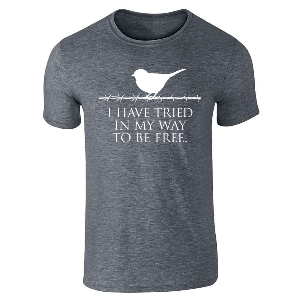 I Have Tried In My Way To Be Free  Unisex Tee