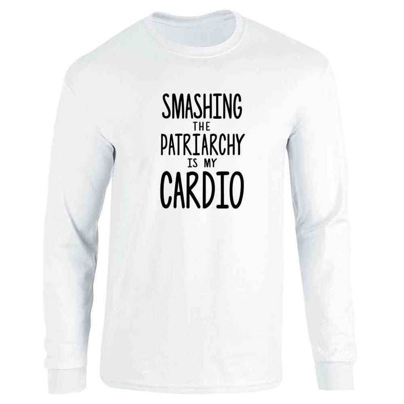 Smashing The Patriarchy Is My Cardio Feminist Long Sleeve