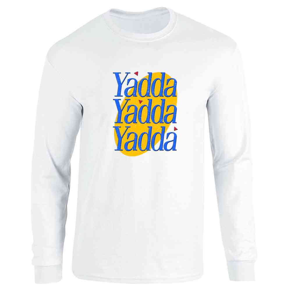 Yadda Yadda Yadda Funny Quote TV Show Long Sleeve