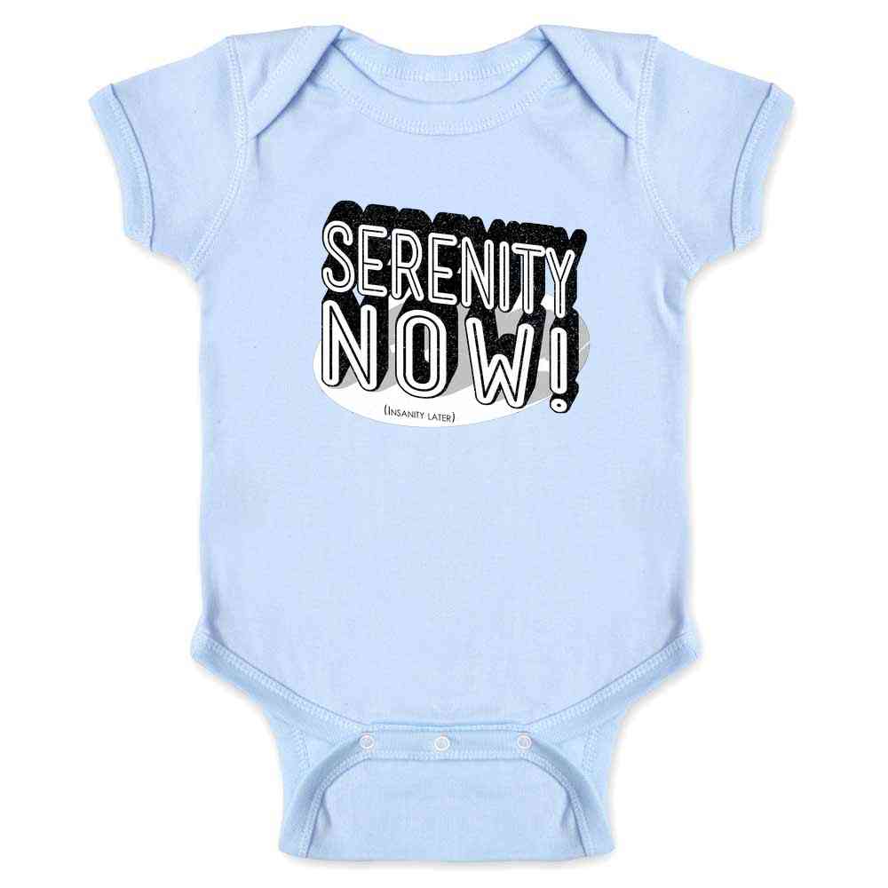 Serenity Now! (Insanity Later) Baby Bodysuit