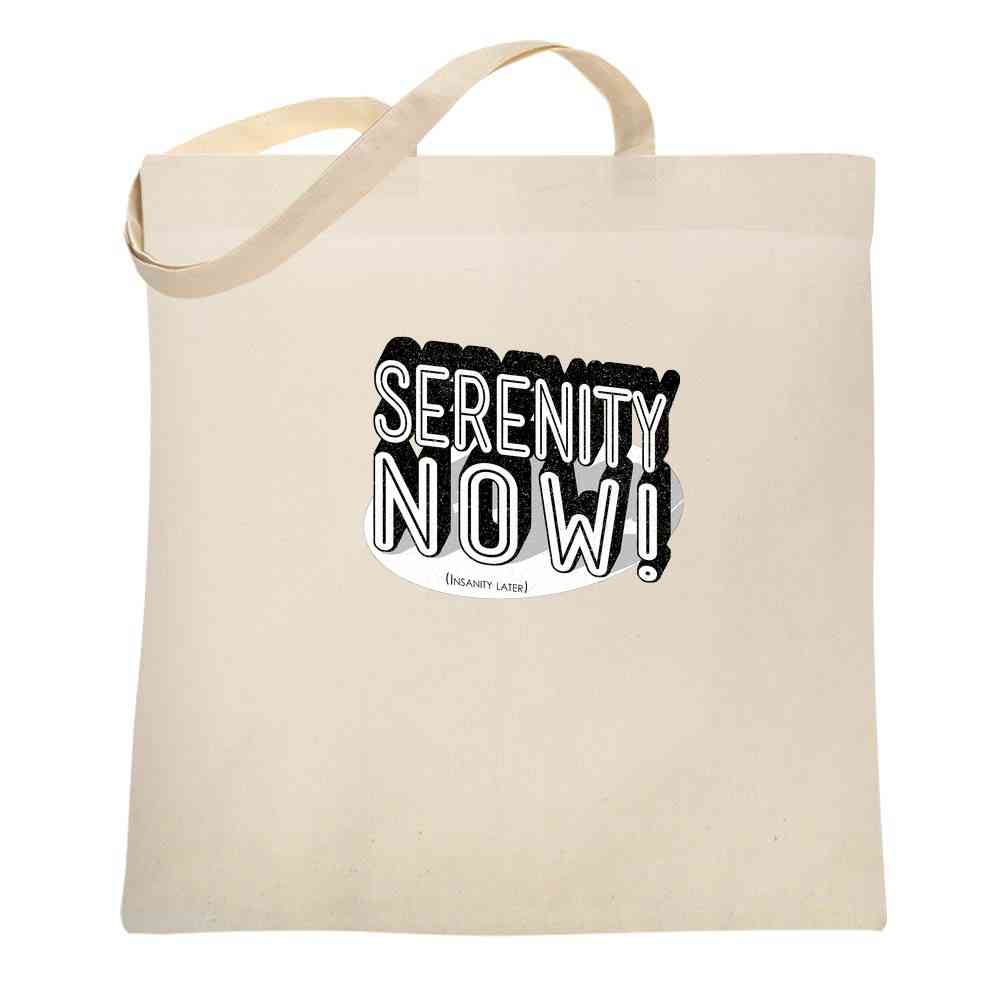 Serenity Now! (Insanity Later) Tote Bag