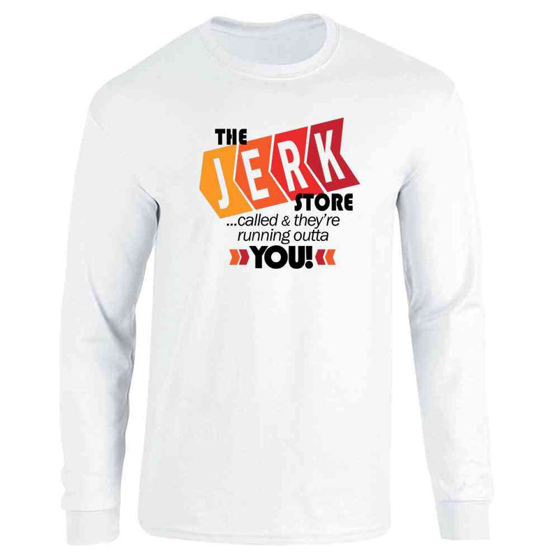 The Jerk Store Called Theyre Running Out of You! Funny Quote 90s Long Sleeve