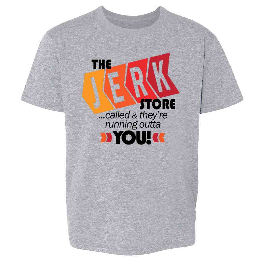 The Jerk Store Called Theyre Running Out of You! Funny Quote 90s Kids & Youth Tee