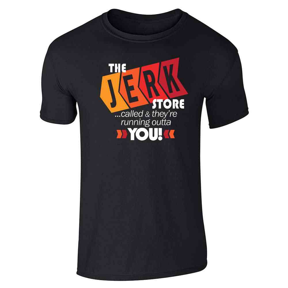 The Jerk Store Called Theyre Running Out of You! Funny Quote 90s Unisex Tee