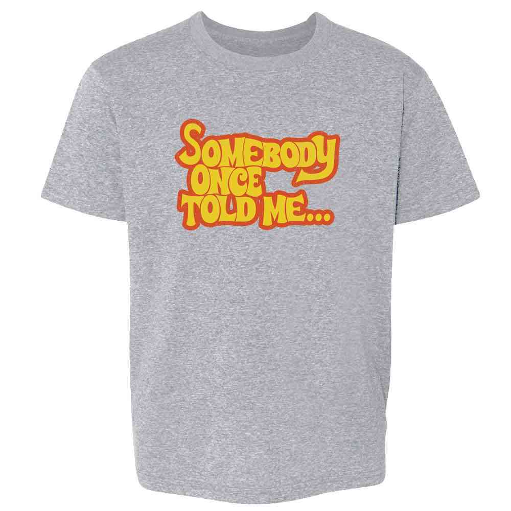 Somebody Once Told Me... Funny Meme Song Lyrics Kids & Youth Tee