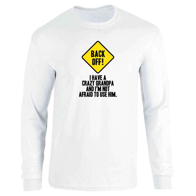 Back Off I Have A Crazy Grandpa Warning Funny Long Sleeve