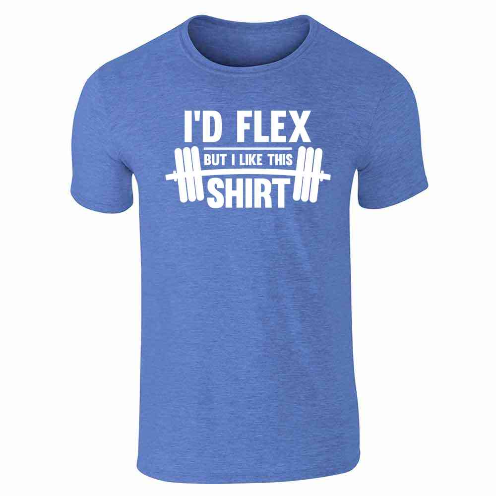 Id Flex But I Like This Shirt Funny Quote  Unisex Tee