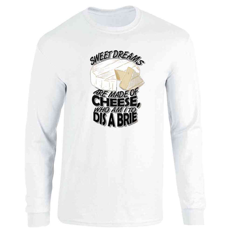 Sweet Dreams Are Made Of Cheese... Long Sleeve
