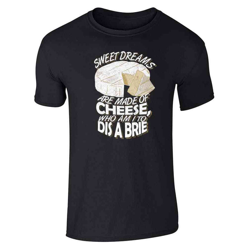 Sweet Dreams Are Made Of Cheese... Unisex Tee