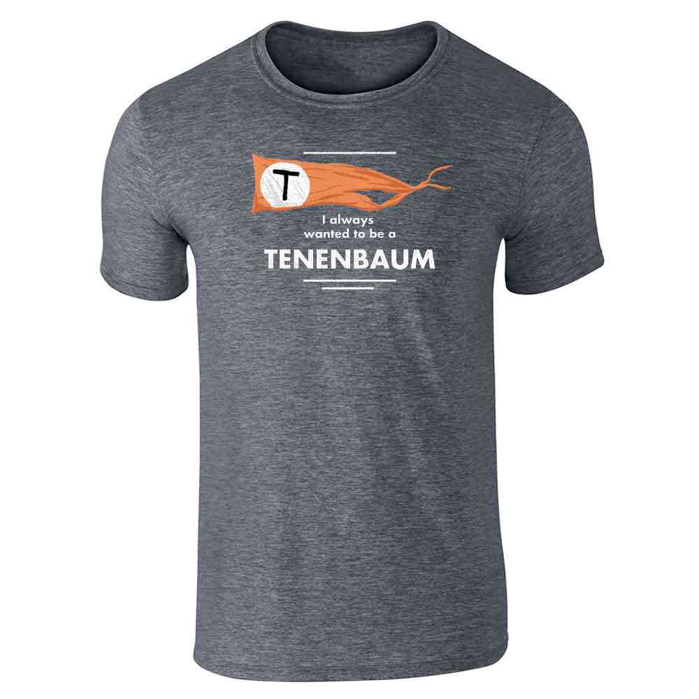 I Always Wanted To Be A Tenenbaum  Unisex Tee