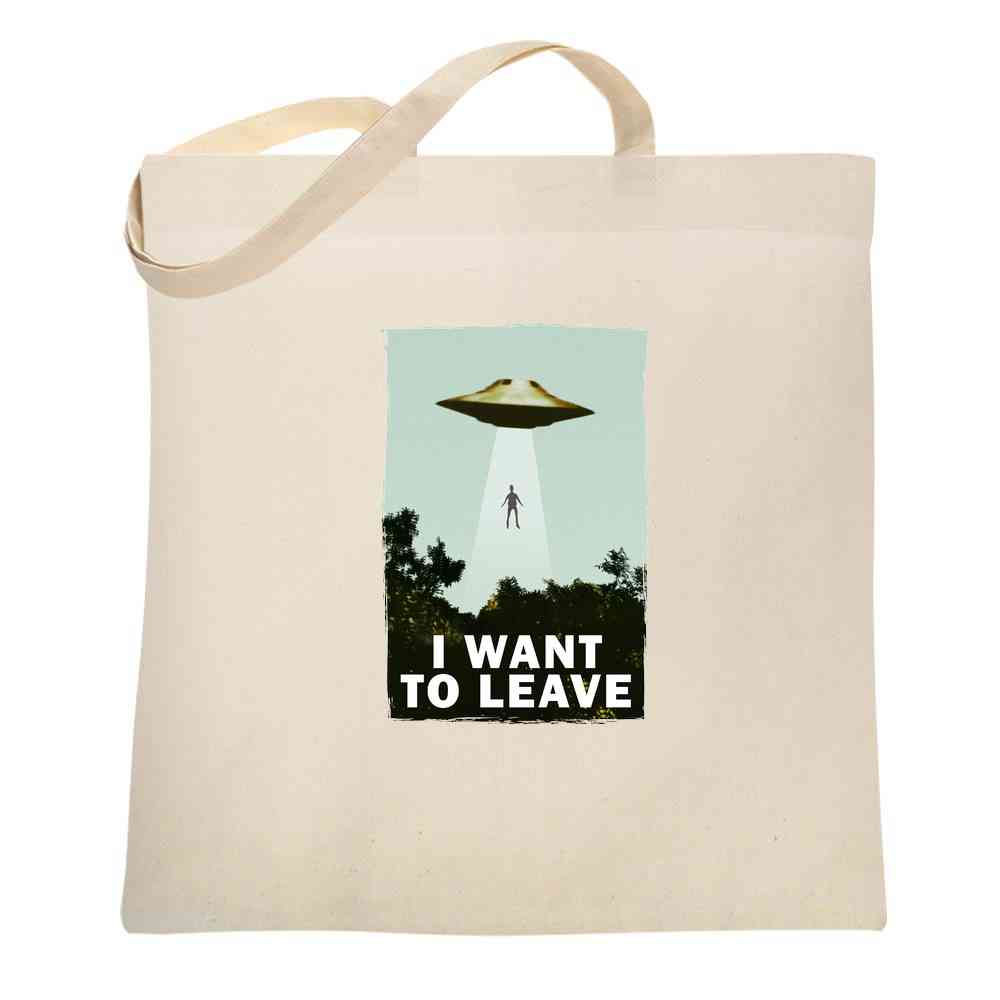 I Want To Leave UFO Abduction Funny Tote Bag