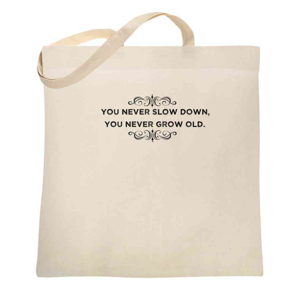 You Never Slow Down You Never Grow Old Tote Bag