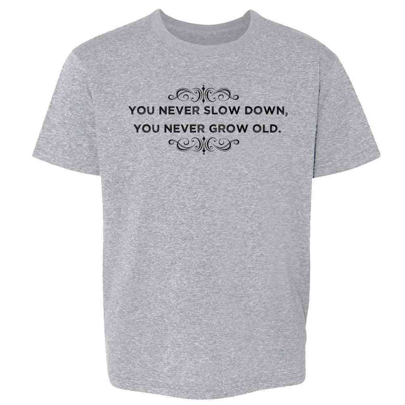 You Never Slow Down You Never Grow Old Kids & Youth Tee