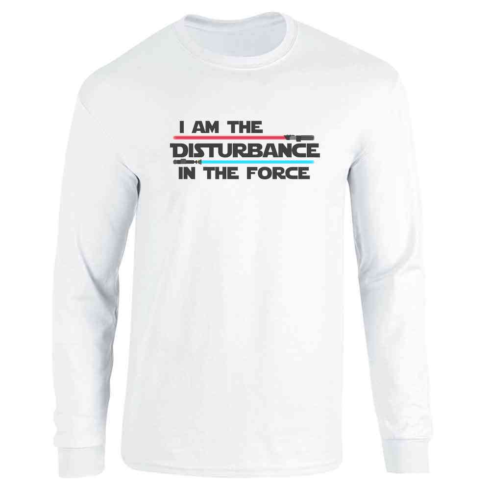 I Am The Disturbance In The Force Funny Long Sleeve