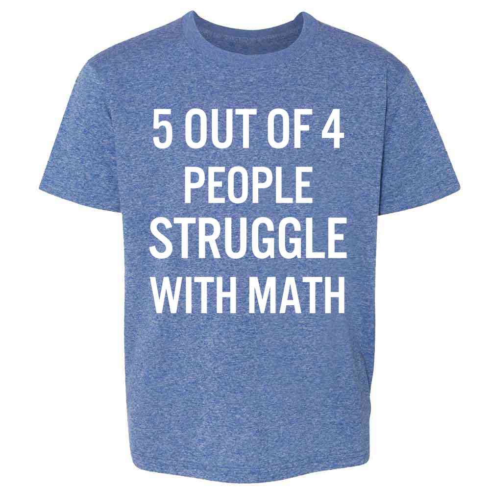 5 out of 4 people struggle with math shirt