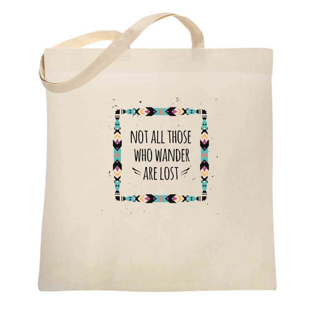 Not All Those Who Wander Are Lost Tote Bag