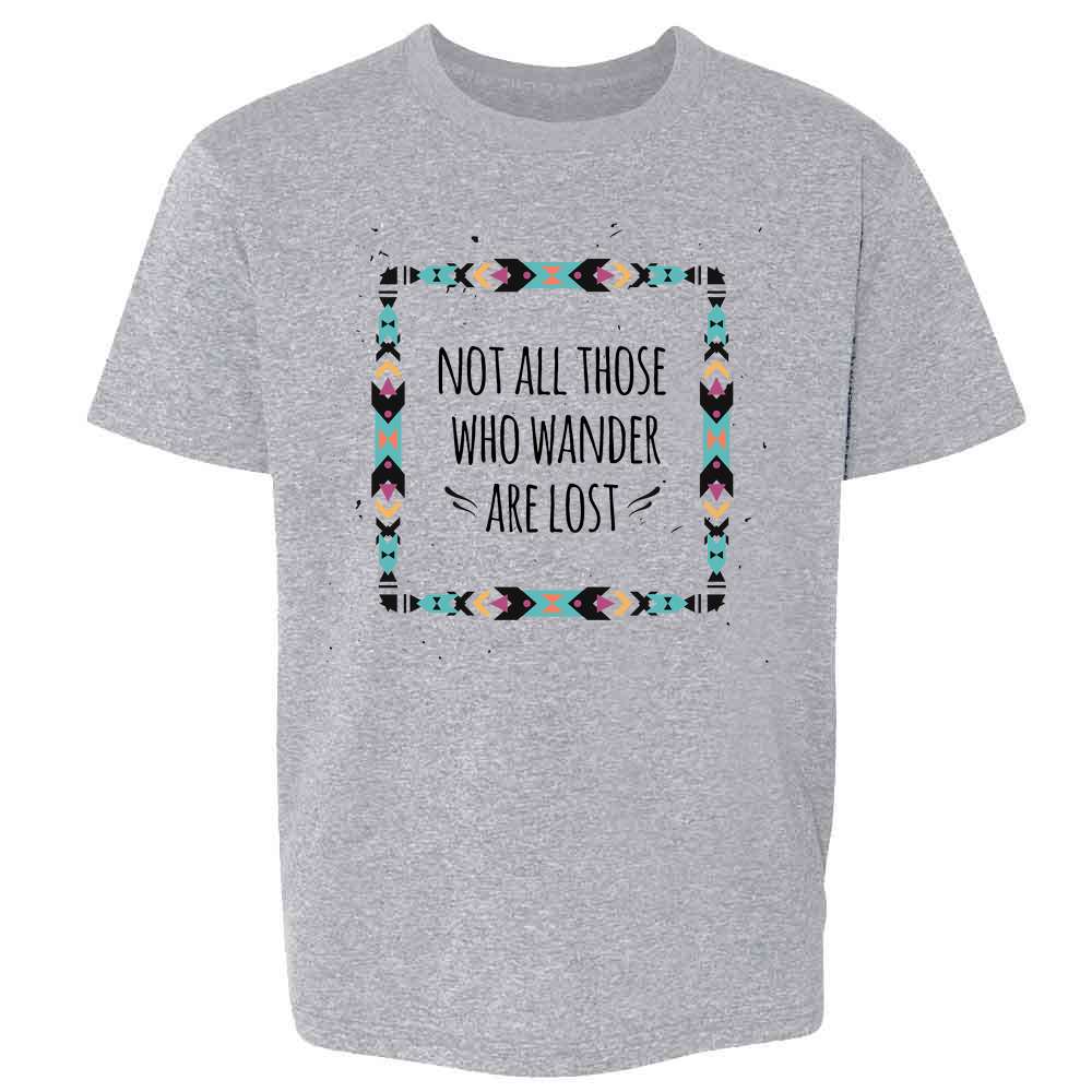 Not All Those Who Wander Are Lost Kids & Youth Tee