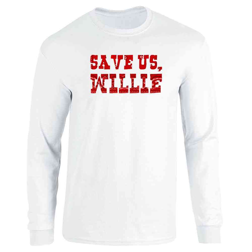 Save Us Willie Funny Country Music Political Long Sleeve