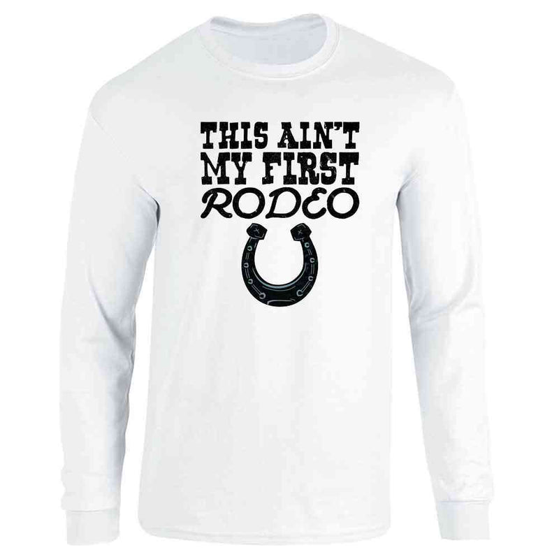 This Aint My First Rodeo Cute Retro Cowboy Cowgirl Country Western Long Sleeve