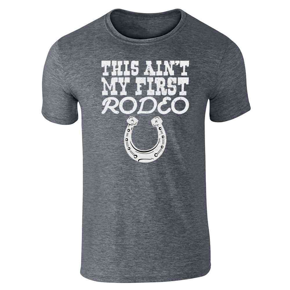 This Aint My First Rodeo Cute Retro Cowboy Cowgirl Country Western Unisex Tee