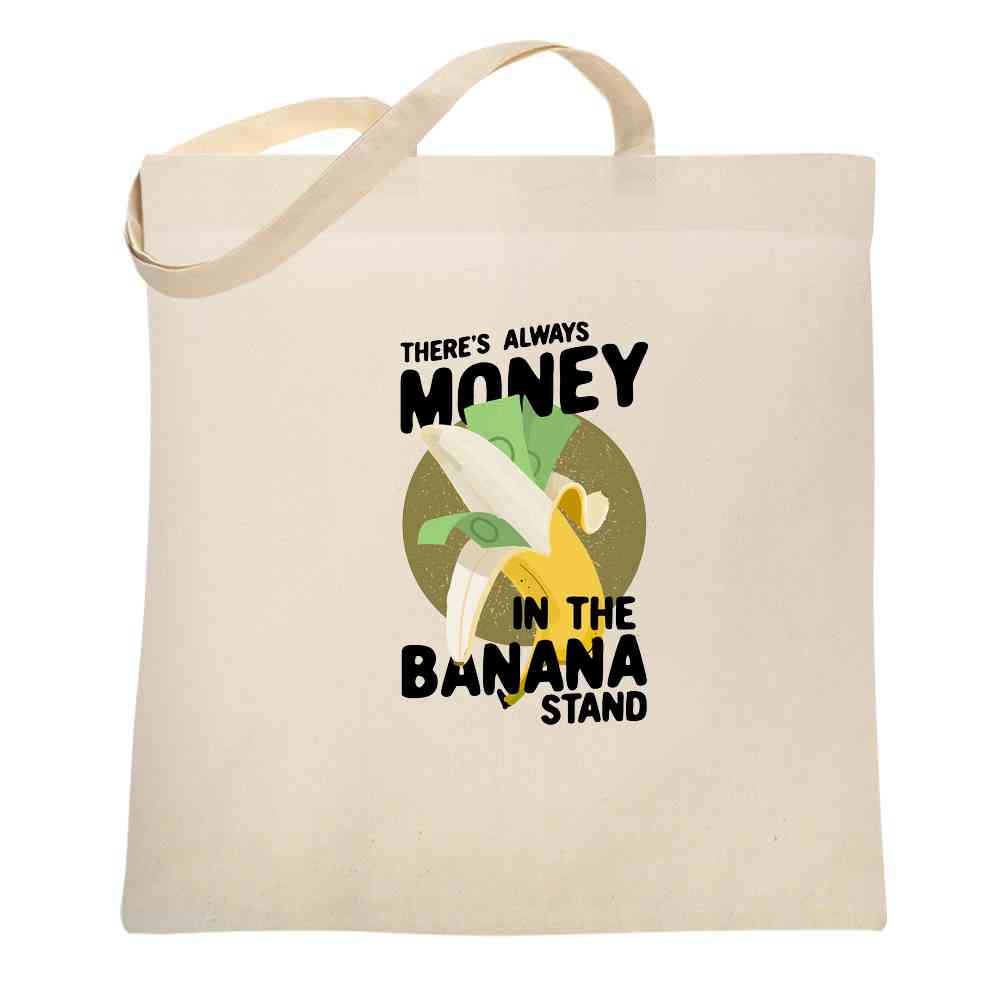 Theres Always Money In The Banana Stand Tote Bag